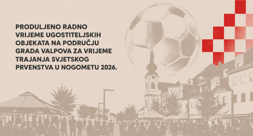 Produljeno radno vrijeme ugostiteljskih objekata na području Grada Valpova za vrijeme trajanja Svjetskog prvenstva u nogometu 2026.